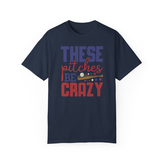 These Pitches Be Crazy | Comfort Colors Tee for Baseball Mom Dad
