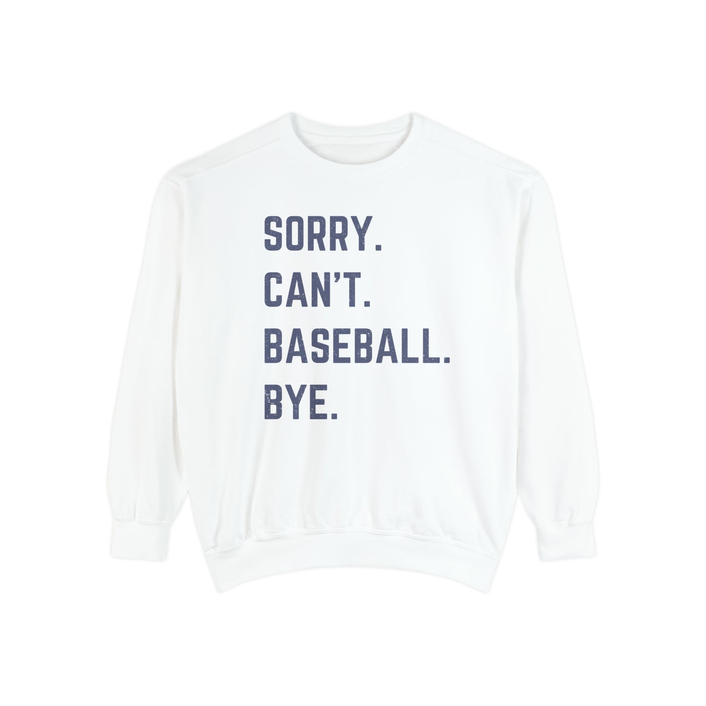 Sorry Can't Baseball Bye | Comfort Colors Sweatshirt for Baseball Lover