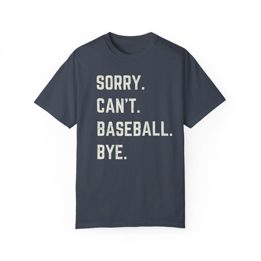 Sorry Can't Baseball Bye | Comfort Colors T-shirt