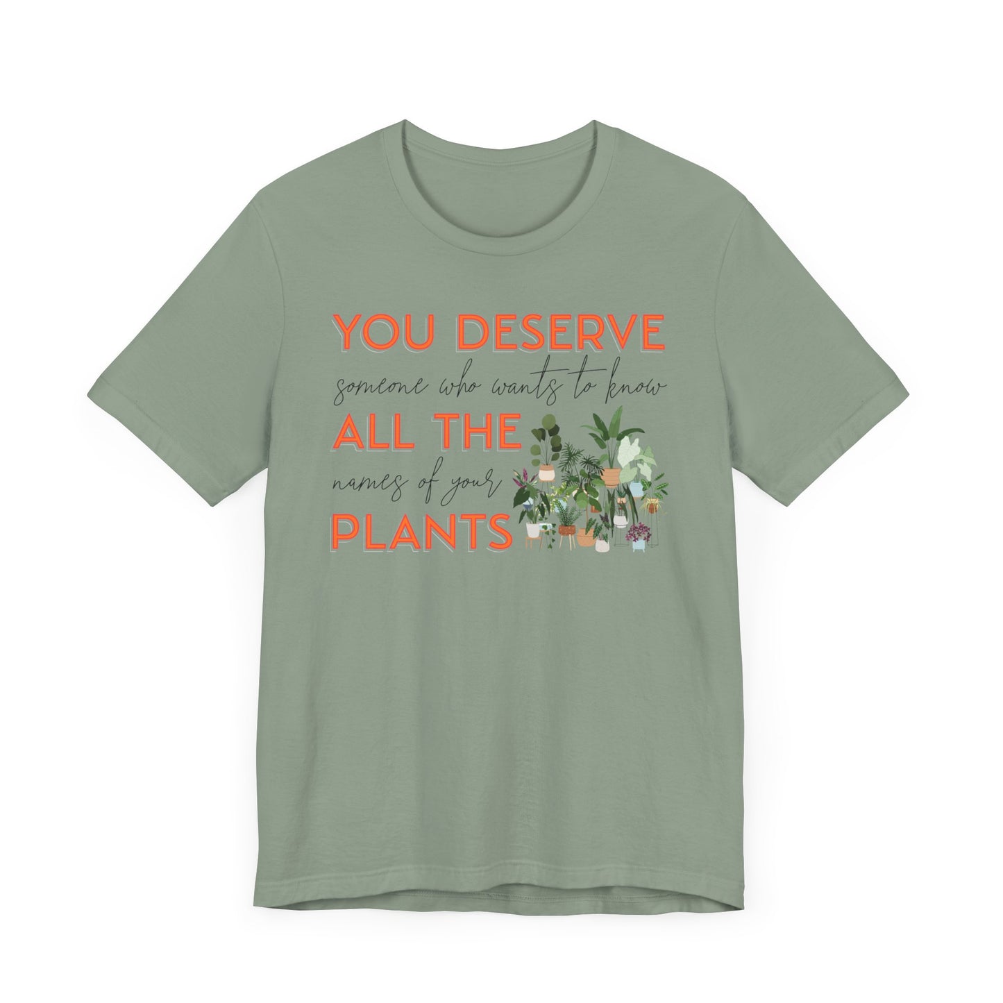 "You Deserve Someone Who Wants to Know All the Names of Your Plants" -Unisex Jersey Short Sleeve Tee