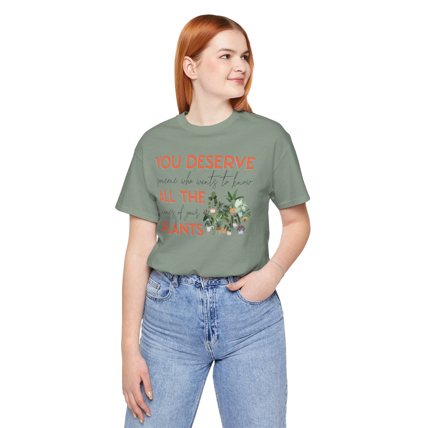 "You Deserve Someone Who Wants to Know All the Names of Your Plants" -Unisex Jersey Short Sleeve Tee