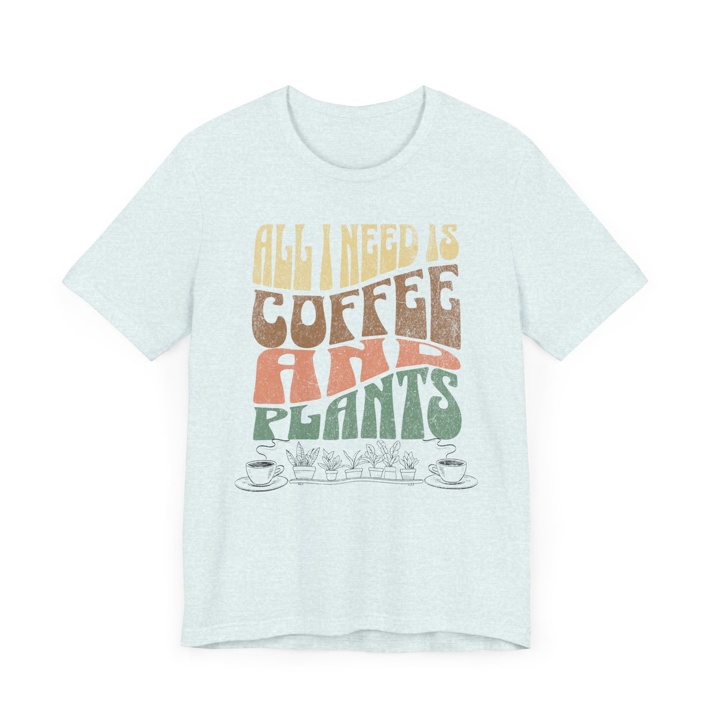 "All I Need is Coffee and Plants" - Unisex Jersey Short Sleeve Tee