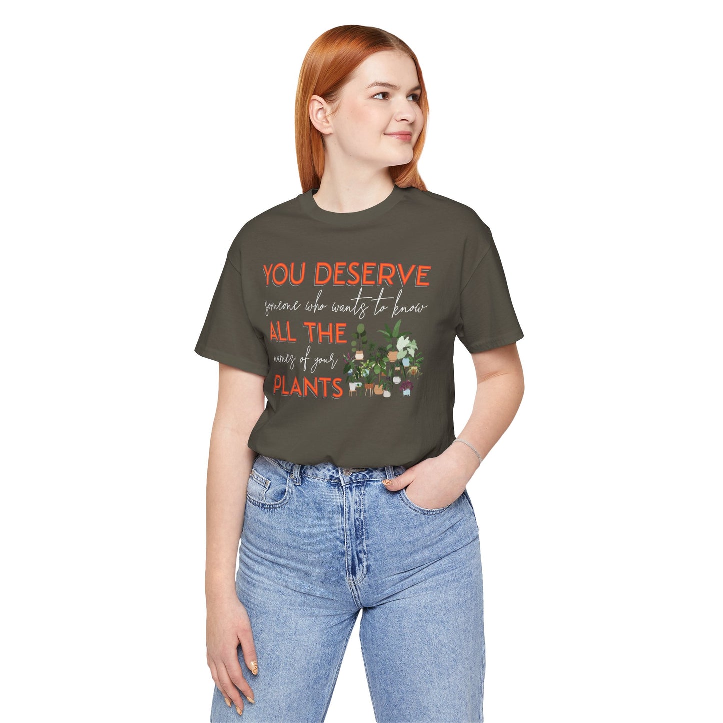 "You Deserve Someone Who Wants to Know All the Names of Your Plants" -Unisex Jersey Short Sleeve Tee