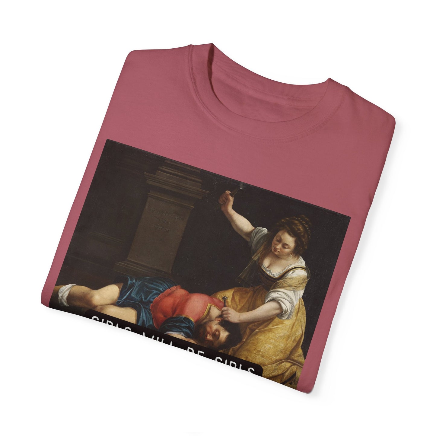 Girls Will Be Girls Shirt, Jael and Sisera, Artemisia Gentileschi Art, Comfort Colors® Funny Unhinged Feminist Shirt, Feminist Gift, Girl Power Tee