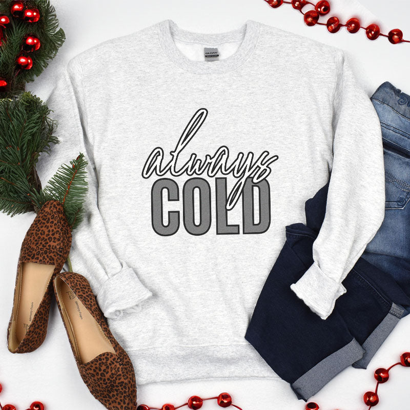 Adult "Always Cold" Unisex Sweatshirt
