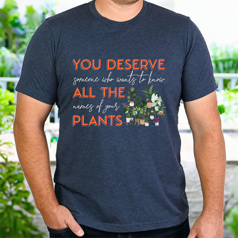 Adult "You Deserve Someone Who Wants to Know All the Names of Your Plants" -Unisex Jersey Short Sleeve Tee